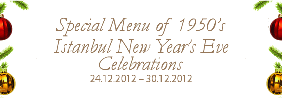 Special Menu of 1950’s Istanbul New Year’s Eve Celebrations 24.12.2012 – 30.12.2012