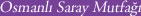 Osmanl� Saray Mutfa��